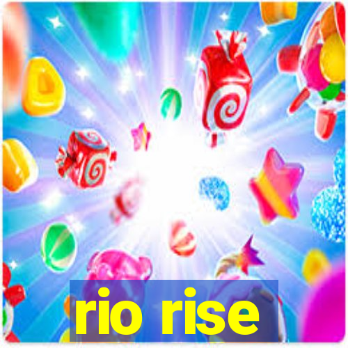 rio rise